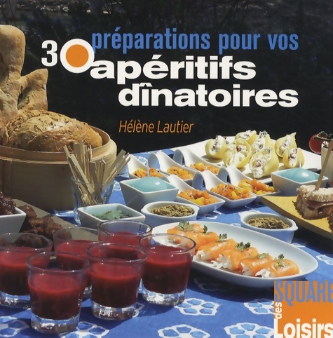 30 préparations pour vos apéritifs dînatoires - Hélène Lautier
