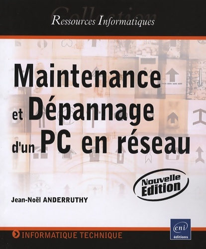 Maintenance et dépannage d'un pc en réseau - (nouvelle édition) - Jean-Noël Anderruthy