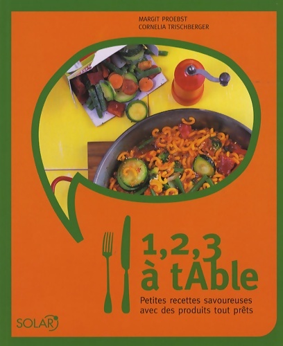 1 2 3 à table : Petites recettes savoureuses avec des produits tout prêts - Margit Proebst