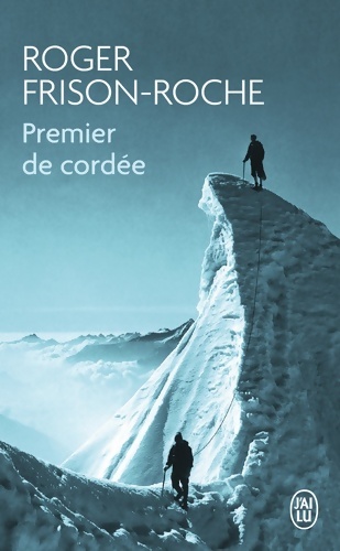 Premier de cordée - Roger Frison-Roche