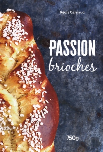 Passion brioche - Régis Garnaud