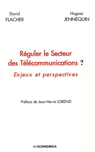 Réguler le Secteur des Télécommunications ? : Enjeux et perspectives - David Flacher