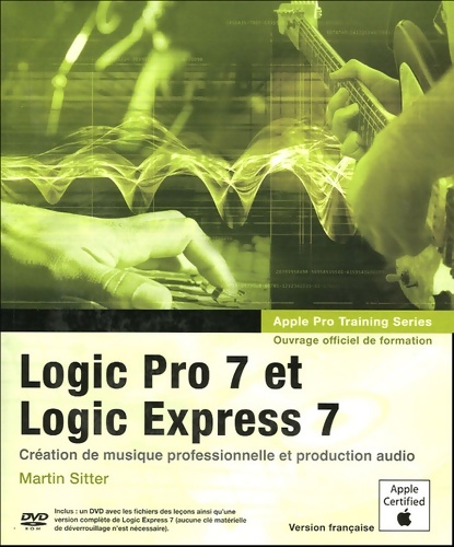 Logic Pro 7 et Logic Express 7 - Martin Sitter