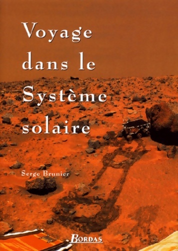 Voyage dans le système solaire - Serge Brunier