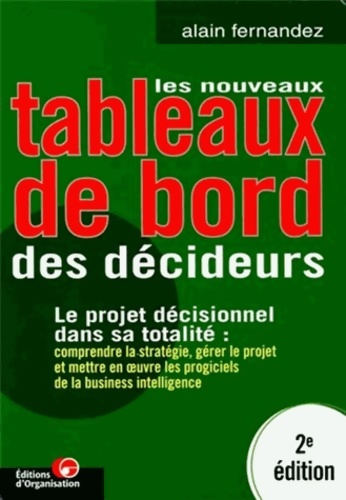 Les Nouveaux tableaux de bord des décideurs. Le projet décisionnel dans sa totalité : Comprendre la stratégie gérer le proget et mettre en oeuvre les