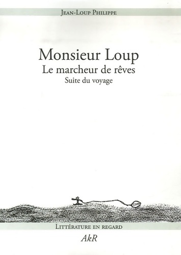 Monsieur loup : Le marcheur de rêves - suite du voyage - Jean-Loup Philippe