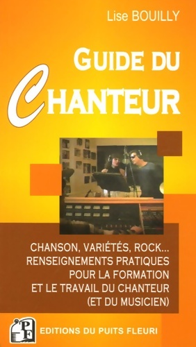 Guide du chanteur. Chanson variétés rock... Renseignementspratiques pour forma : Chanson variétés rock...