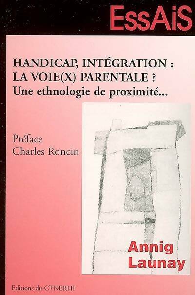 Handicap intégration : La voie parentale ?: une ethnologie de proximité - Annig Launay