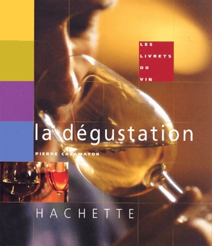 Les livrets du vin. La dégustation - Pierre Casamayor