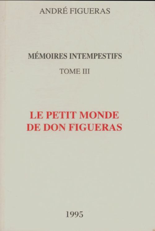Mémoires intempestifs Tome III : Le petit monde de don Figueras - André Figueras