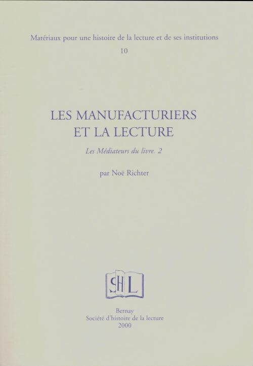 Matériaux pour une histoire de la lecture et de ses institutions Tome X : Les manufactures et la lecture - Noël Richter