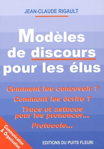 Modeles de discours pour les elus. Comment les concevoir ? comment les écrire ? : Comment les concevoir ? - comment les écrire ? - trucs et astuces pour les prono - Rigault Jean-Claude
