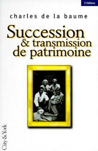Succession & transmission de patrimoine. 2ème édition - Charles De La Baume