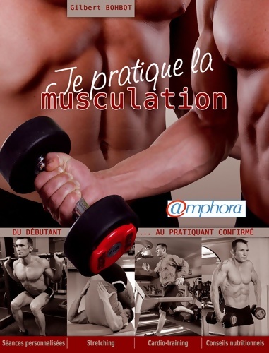 Je pratique la musculation - Gilbert Bohbot