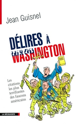 Délires à Washington : Les citations les plus terrifiantes des faucons américains - Jean Guisnel