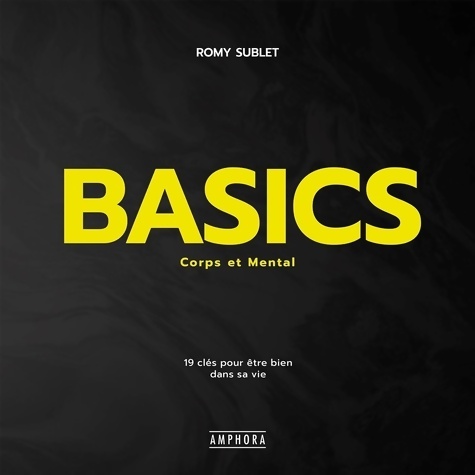 Basics - Corps et mental : 19 clés POUR être BIEN DANS SA VIE - ROMY SUBLET