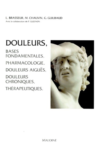 Douleurs : Bases fondamentales pharmacologie douleurs aiguës douleurs chroniques thérapeutiques - L. Brasseur