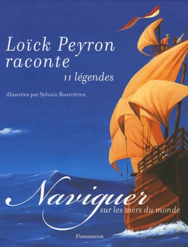 Naviguer sur les mers du monde - Loïck Peyron