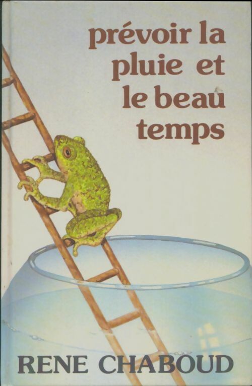 Prévoir la pluie et le beau temps - René Chaboud