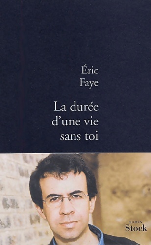 La durée d'une vie sans toi - Eric Faye