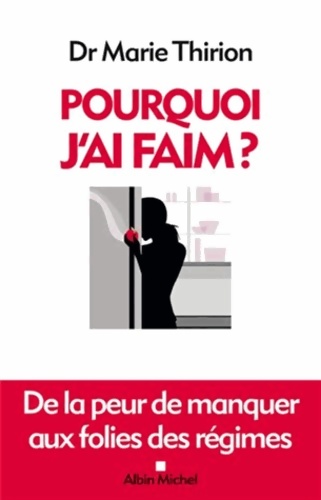 Pourquoi j'ai faim ? : De la peur de manquer aux folies des régimes - Marie Thirion