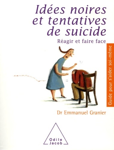 Idées noires et tentatives de suicide : Réagir et faire face - Emmanuel Granier