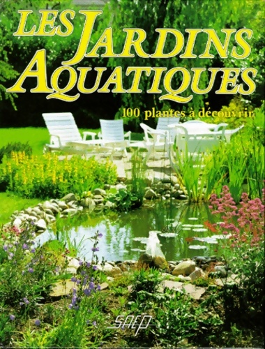 Les jardins aquatiques : 100 plantes à découvrir - Pierre Nessmann
