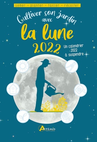 Cultiver son jardin avec la lune 2022 - Alice Delvaille