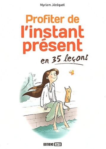 Profiter de l'instant présent en 35 leçons - Myriam Jézéquel