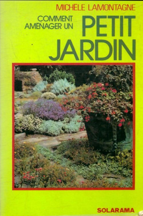 Comment aménager un petit jardin - Michèle Lamontagne