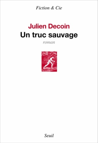 Un truc sauvage - Julien Decoin