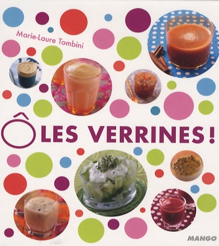Ô LES VERRINES ! 60 RECETTES FRAICHEUR - Marie-Laure Tombini