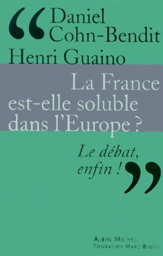 La France est elle soluble dans l'Europe - Daniel Cohn-Bendit