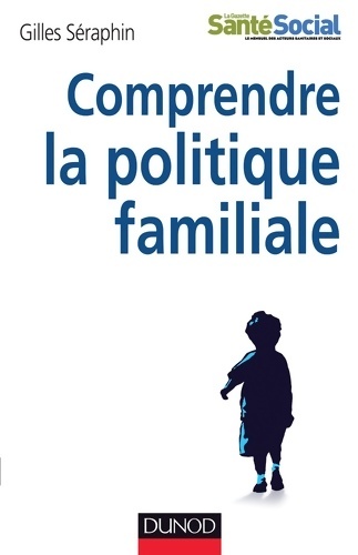 Comprendre la politique familiale - Gilles Seraphin