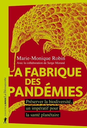 La fabrique des pandémies : Préserver la biodiversité un impératif pour la santé planétaire - Marie-Monique Robin