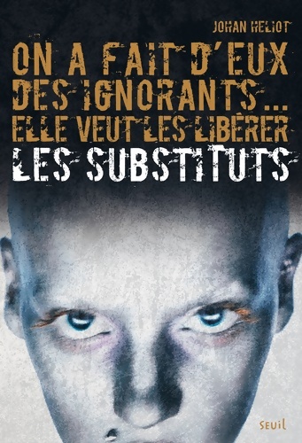 Les Substituts Tome I - On a fait d'eux des ignorants elle veut les libérer : Les Substituts Tome I - Johan Heliot