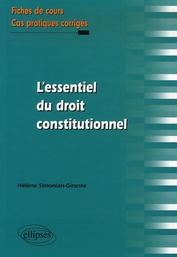 L'essentiel du droit constitutionnel : Fiches de cours et cas pratiques corrigés - Hélène Simonian-gineste