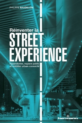 Réinventer la Street Expérience : Hyperstories espaces publics et mobiliers urbains connectés - Philippe Baudillon