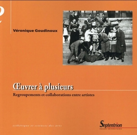 ?uvrer à plusieurs : Regroupements et collaborations entre artistes - Véronique Goudinoux