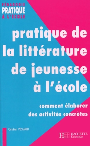 Pratique de la littérature de jeunesse à l'école : Comment élaborer des activités concrètes - Christian Poslaniec