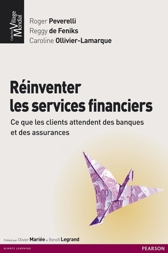 Réinventer les services financiers : Ce que les clients attendent des banques et des assurances - Roger Peverelli