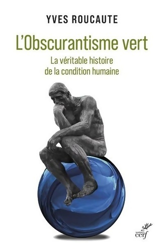 L'Obscurantisme vert - La véritable histoire de la condition humaine - Yves Roucaute