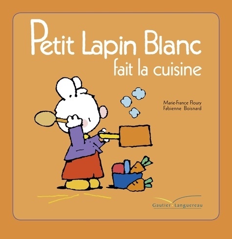 Petit Lapin Blanc fait la cuisine - Marie-France Floury