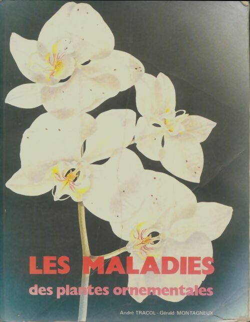 Les maladies des plantes ornementales - André Tracol