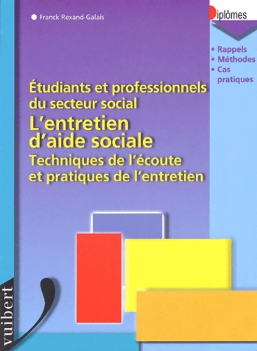 L'Entretien D'Aide Sociale. étudiants Et Professionnels Du Secteur Social Techniques De L'Ecoute Et Pratiques De L'Entretien - Franck Rexand-Galais