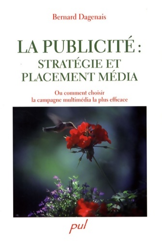 La publicité : Stratégie et placement média : Ou comment choisir le mix-média le plus efficace - Bernard Dagenais
