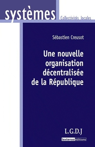 Une nouvellle organisation décentralisée de la République - Sébastien Creusot