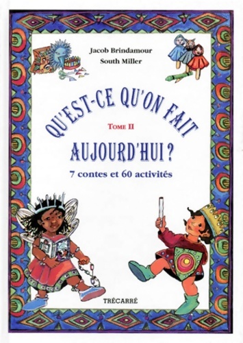 QU'EST-CE QU'ON FAIT AUJOURD'HUI ? : Tome II 7 contes et 60 activités - Sophie Miller