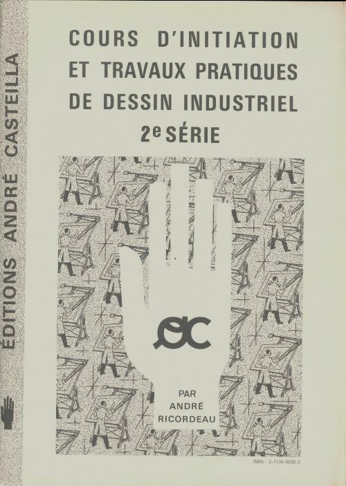Cours d'initiation et travaux pratiques de dessin industriel 2e série - André Ricordeau