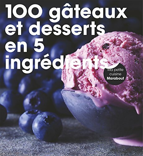 100 gâteaux et desserts en 5 ingrédients - Collectif